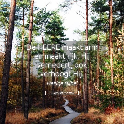 Picture 05 - 1 Samuël 2:7 NLD - De HEERE maakt arm en maakt rijk; Hij vernedert, - Bible Verse Picture