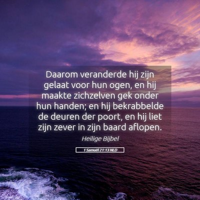 Picture 05 - 1 Samuël 21:13 NLD - Daarom veranderde hij zijn gelaat voor hun ogen, - Bible Verse Picture