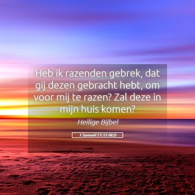 Picture 05 - 1 Samuël 21:15 NLD - Heb ik razenden gebrek, dat gij dezen gebracht - Bible Verse Picture