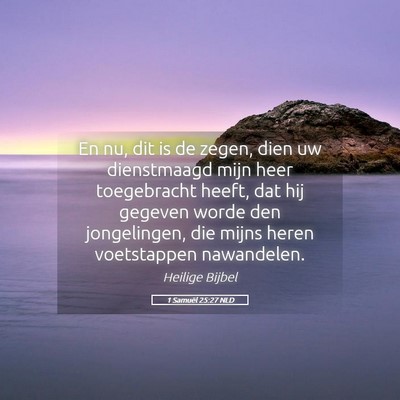 Picture 05 - 1 Samuël 25:27 NLD - En nu, dit is de zegen, dien uw dienstmaagd mijn - Bible Verse Picture