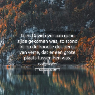 Picture 05 - 1 Samuël 26:13 NLD - Toen David over aan gene zijde gekomen was, zo - Bible Verse Picture