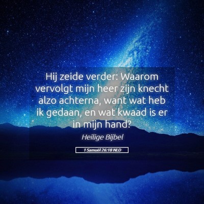 Picture 05 - 1 Samuël 26:18 NLD - Hij zeide verder: Waarom vervolgt mijn heer zijn - Bible Verse Picture