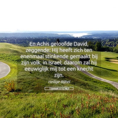 Picture 05 - 1 Samuël 27:12 NLD - En Achis geloofde David, zeggende: Hij heeft zich - Bible Verse Picture