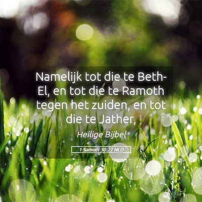 Picture 05 - 1 Samuël 30:27 NLD - Namelijk tot die te Beth-El, en tot die te Ramoth - Bible Verse Picture