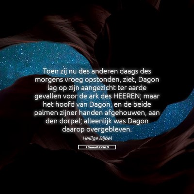 Picture 05 - 1 Samuël 5:4 NLD - Toen zij nu des anderen daags des morgens vroeg - Bible Verse Picture