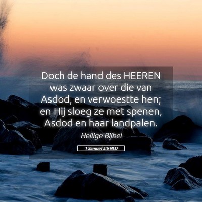 Picture 05 - 1 Samuël 5:6 NLD - Doch de hand des HEEREN was zwaar over die van - Bible Verse Picture
