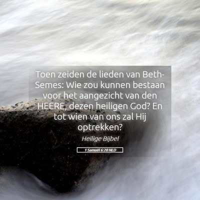 Picture 05 - 1 Samuël 6:20 NLD - Toen zeiden de lieden van Beth-Semes: Wie zou - Bible Verse Picture