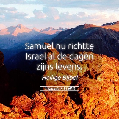 Picture 05 - 1 Samuël 7:15 NLD - Samuel nu richtte Israel al de dagen zijns - Bible Verse Picture