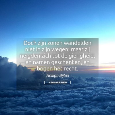 Picture 05 - 1 Samuël 8:3 NLD - Doch zijn zonen wandelden niet in zijn wegen; - Bible Verse Picture