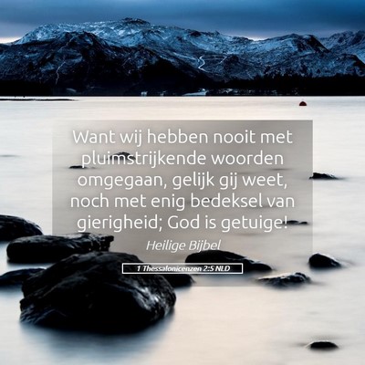 Picture 05 - 1 Thessalonicenzen 2:5 NLD - Want wij hebben nooit met pluimstrijkende woorden - Bible Verse Picture