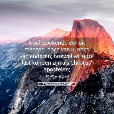 Picture 05 - 1 Thessalonicenzen 2:6 NLD - Noch zoekende eer uit mensen, noch van u, noch - Bible Verse Picture