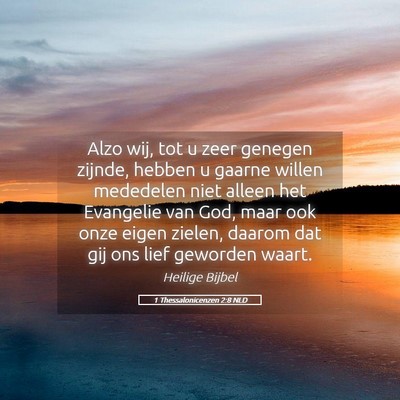 Picture 05 - 1 Thessalonicenzen 2:8 NLD - Alzo wij, tot u zeer genegen zijnde, hebben u - Bible Verse Picture