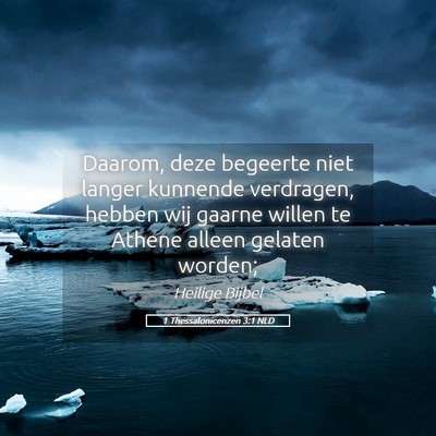 Picture 05 - 1 Thessalonicenzen 3:1 NLD - Daarom, deze begeerte niet langer kunnende - Bible Verse Picture