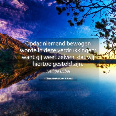 Picture 05 - 1 Thessalonicenzen 3:3 NLD - Opdat niemand bewogen worde in deze - Bible Verse Picture