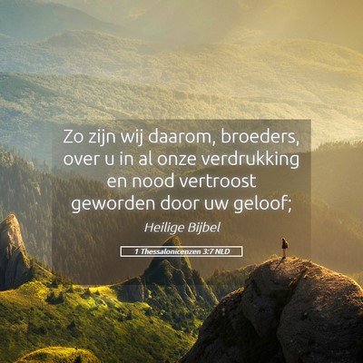 Picture 05 - 1 Thessalonicenzen 3:7 NLD - Zo zijn wij daarom, broeders, over u in al onze - Bible Verse Picture