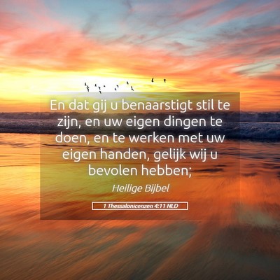 Picture 05 - 1 Thessalonicenzen 4:11 NLD - En dat gij u benaarstigt stil te zijn, en uw - Bible Verse Picture