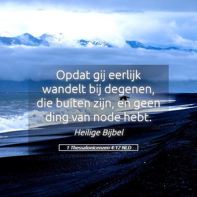 Picture 05 - 1 Thessalonicenzen 4:12 NLD - Opdat gij eerlijk wandelt bij degenen, die buiten - Bible Verse Picture