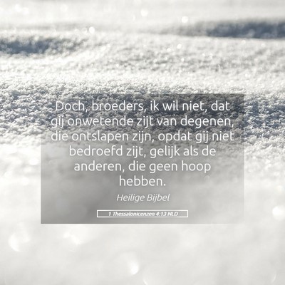 Picture 05 - 1 Thessalonicenzen 4:13 NLD - Doch, broeders, ik wil niet, dat gij onwetende - Bible Verse Picture
