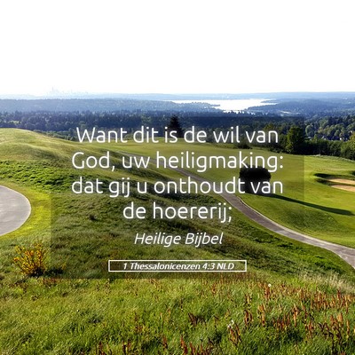 Picture 05 - 1 Thessalonicenzen 4:3 NLD - Want dit is de wil van God, uw heiligmaking: dat - Bible Verse Picture