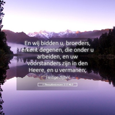 Picture 05 - 1 Thessalonicenzen 5:12 NLD - En wij bidden u, broeders, erkent degenen, die - Bible Verse Picture