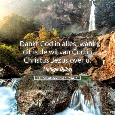Picture 05 - 1 Thessalonicenzen 5:18 NLD - Dankt God in alles; want dit is de wil van God in - Bible Verse Picture