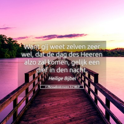 Picture 05 - 1 Thessalonicenzen 5:2 NLD - Want gij weet zelven zeer wel, dat de dag des - Bible Verse Picture