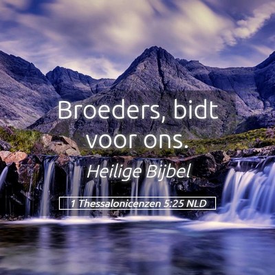 Picture 05 - 1 Thessalonicenzen 5:25 NLD - Broeders, bidt voor - Bible Verse Picture