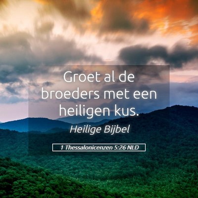 Picture 05 - 1 Thessalonicenzen 5:26 NLD - Groet al de broeders met een heiligen - Bible Verse Picture