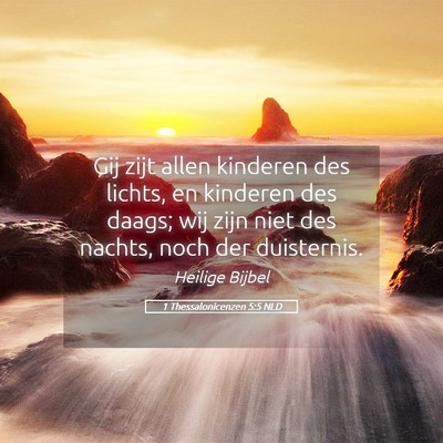 Picture 05 - 1 Thessalonicenzen 5:5 NLD - Gij zijt allen kinderen des lichts, en kinderen - Bible Verse Picture