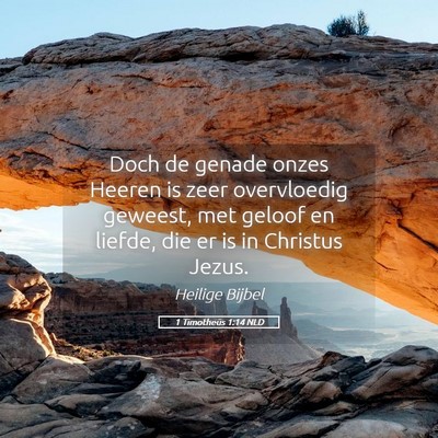 Picture 05 - 1 Timotheüs 1:14 NLD - Doch de genade onzes Heeren is zeer overvloedig - Bible Verse Picture