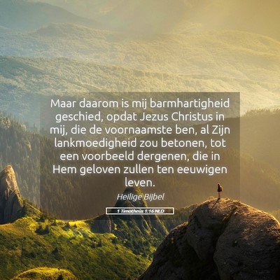Picture 05 - 1 Timotheüs 1:16 NLD - Maar daarom is mij barmhartigheid geschied, opdat - Bible Verse Picture