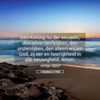 Picture 05 - 1 Timotheüs 1:17 NLD - Den Koning nu der eeuwen, den onverderfelijken, - Bible Verse Picture