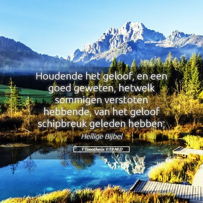 Picture 05 - 1 Timotheüs 1:19 NLD - Houdende het geloof, en een goed geweten, hetwelk - Bible Verse Picture