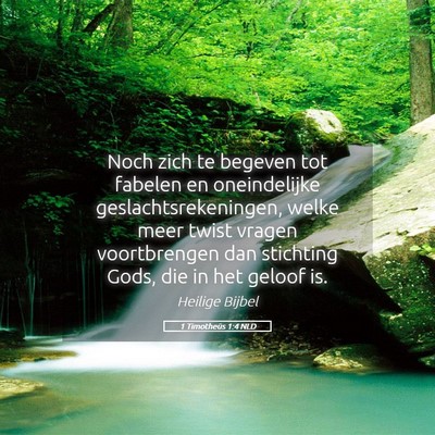 Picture 05 - 1 Timotheüs 1:4 NLD - Noch zich te begeven tot fabelen en oneindelijke - Bible Verse Picture