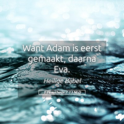Picture 05 - 1 Timotheüs 2:13 NLD - Want Adam is eerst gemaakt, daarna - Bible Verse Picture