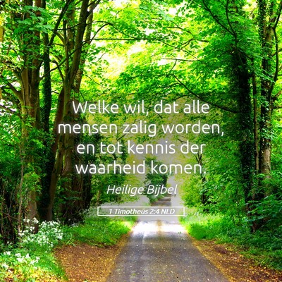 Picture 05 - 1 Timotheüs 2:4 NLD - Welke wil, dat alle mensen zalig worden, en tot - Bible Verse Picture