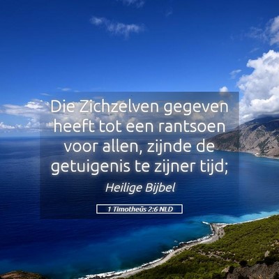 Picture 05 - 1 Timotheüs 2:6 NLD - Die Zichzelven gegeven heeft tot een rantsoen - Bible Verse Picture
