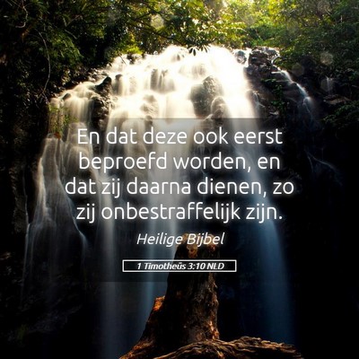 Picture 05 - 1 Timotheüs 3:10 NLD - En dat deze ook eerst beproefd worden, en dat zij - Bible Verse Picture