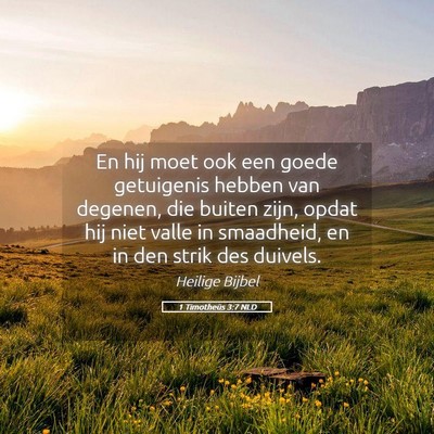 Picture 05 - 1 Timotheüs 3:7 NLD - En hij moet ook een goede getuigenis hebben van - Bible Verse Picture