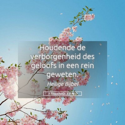 Picture 05 - 1 Timotheüs 3:9 NLD - Houdende de verborgenheid des geloofs in een rein - Bible Verse Picture