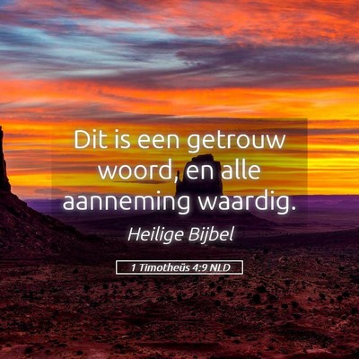 Picture 05 - 1 Timotheüs 4:9 NLD - Dit is een getrouw woord, en alle aanneming - Bible Verse Picture
