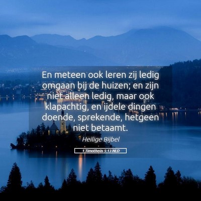 Picture 05 - 1 Timotheüs 5:13 NLD - En meteen ook leren zij ledig omgaan bij de - Bible Verse Picture