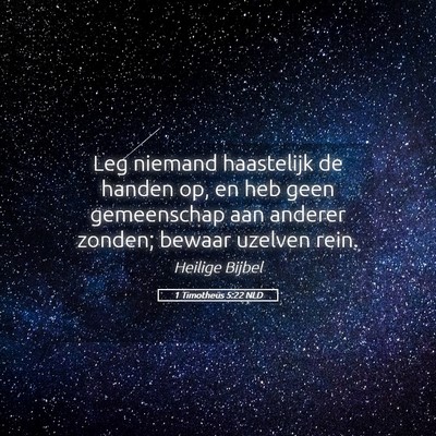 Picture 05 - 1 Timotheüs 5:22 NLD - Leg niemand haastelijk de handen op, en heb geen - Bible Verse Picture
