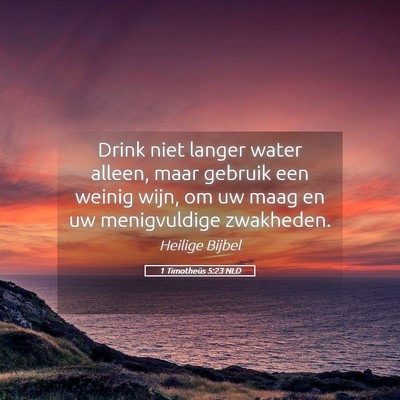 Picture 05 - 1 Timotheüs 5:23 NLD - Drink niet langer water alleen, maar gebruik een - Bible Verse Picture