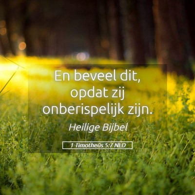 Picture 05 - 1 Timotheüs 5:7 NLD - En beveel dit, opdat zij onberispelijk - Bible Verse Picture