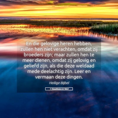 Picture 05 - 1 Timotheüs 6:2 NLD - En die gelovige heren hebben, zullen hen niet - Bible Verse Picture