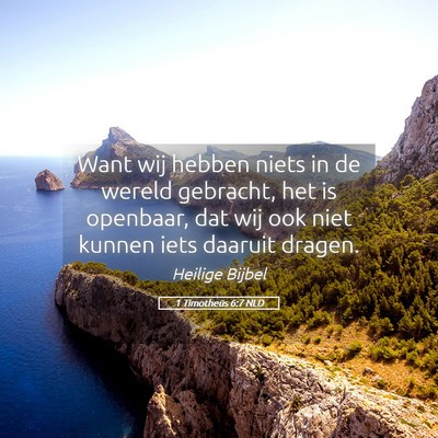 Picture 05 - 1 Timotheüs 6:7 NLD - Want wij hebben niets in de wereld gebracht, het - Bible Verse Picture