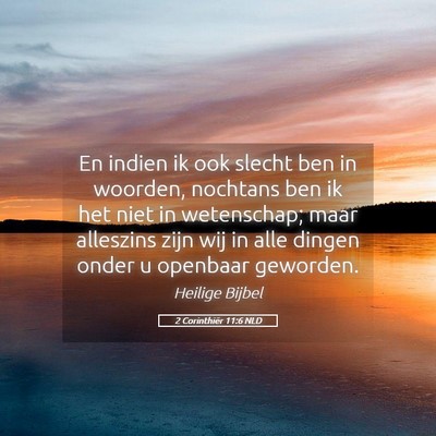 Picture 05 - 2 Corinthiër 11:6 NLD - En indien ik ook slecht ben in woorden, nochtans - Bible Verse Picture