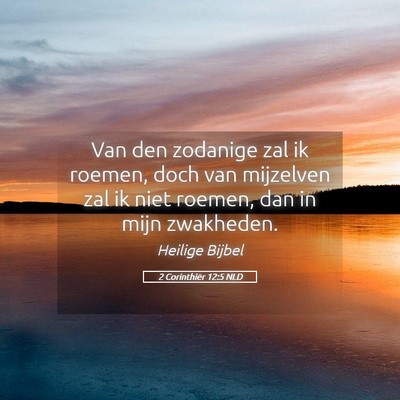 Picture 05 - 2 Corinthiër 12:5 NLD - Van den zodanige zal ik roemen, doch van - Bible Verse Picture