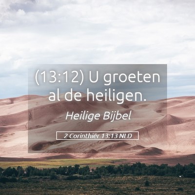 Picture 05 - 2 Corinthiër 13:13 NLD - (13:12) U groeten al de - Bible Verse Picture